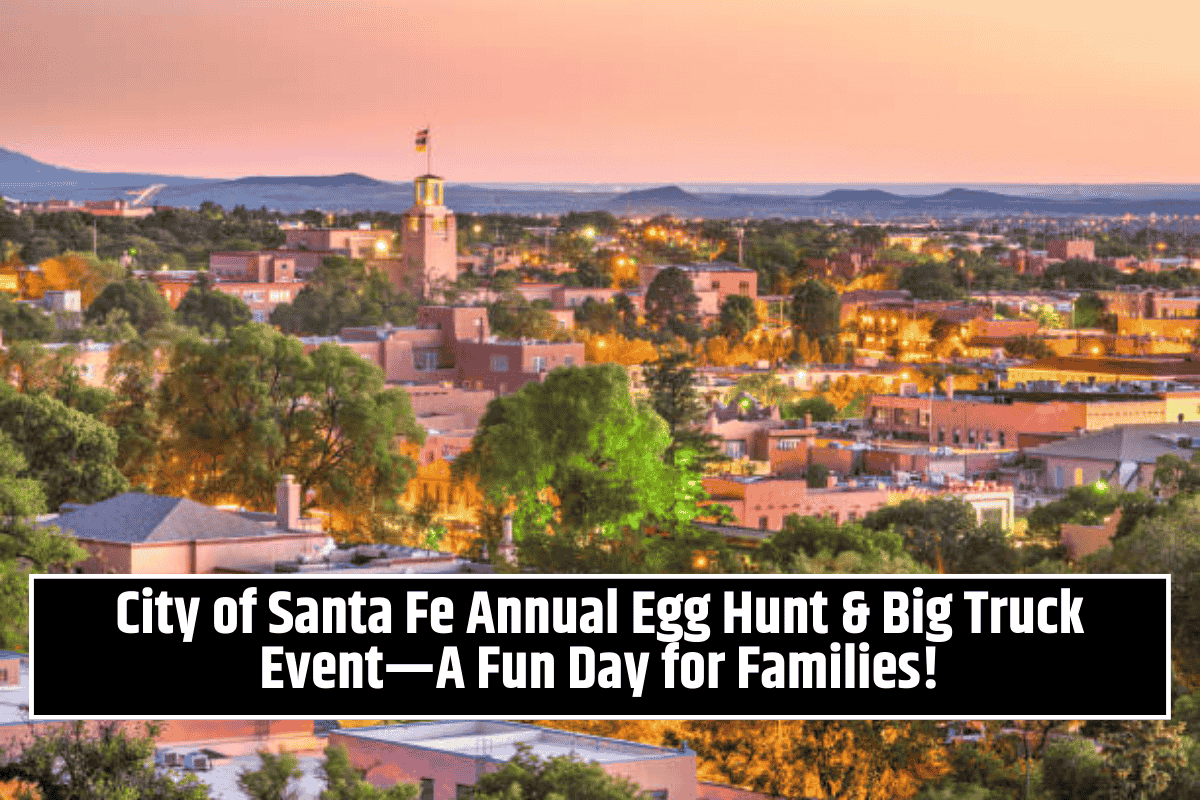 City of Santa Fe Annual Egg Hunt & Big Truck Event—A Fun Day for Families!