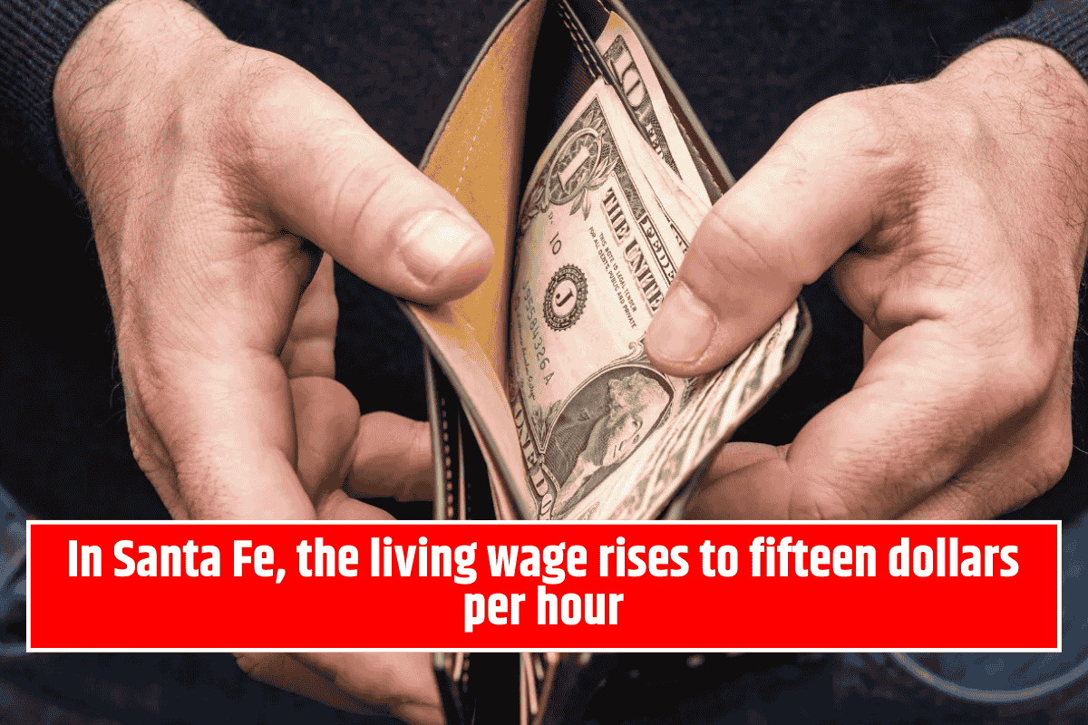 In Santa Fe, the living wage rises to fifteen dollars per hour