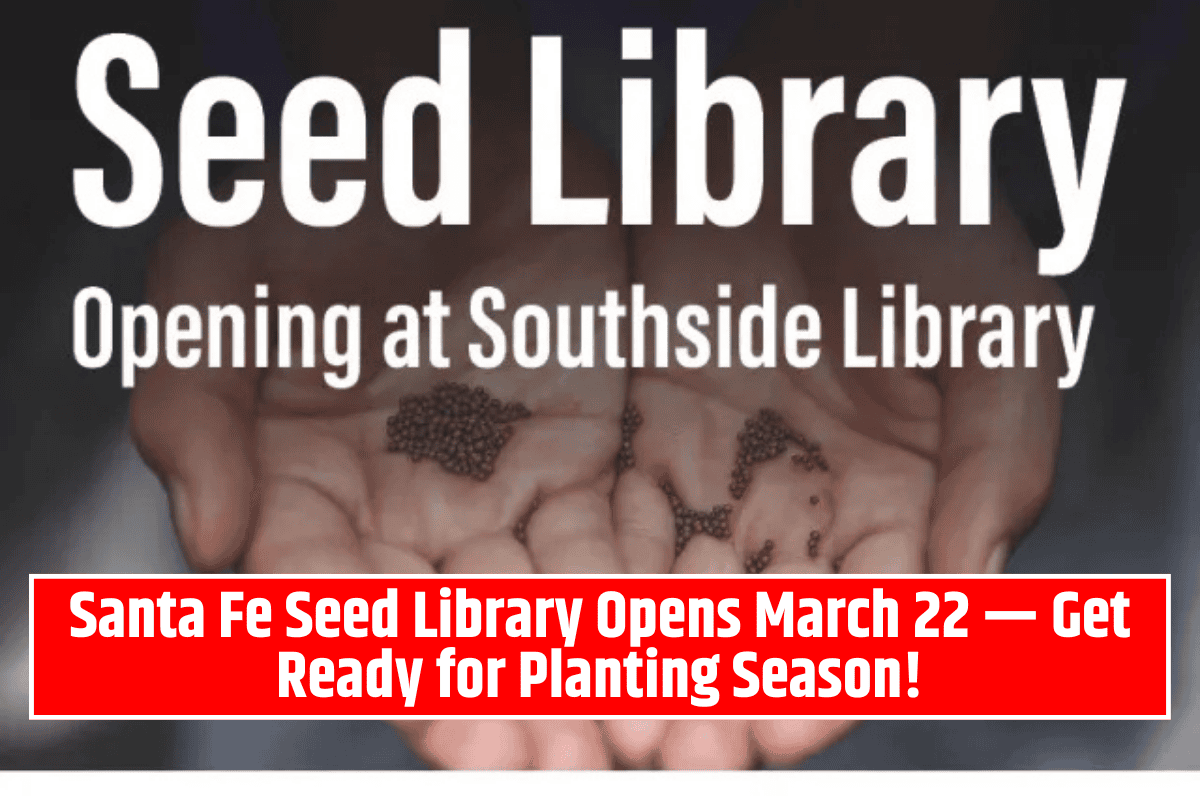 Santa Fe Seed Library Opens March 22 — Get Ready for Planting Season!
