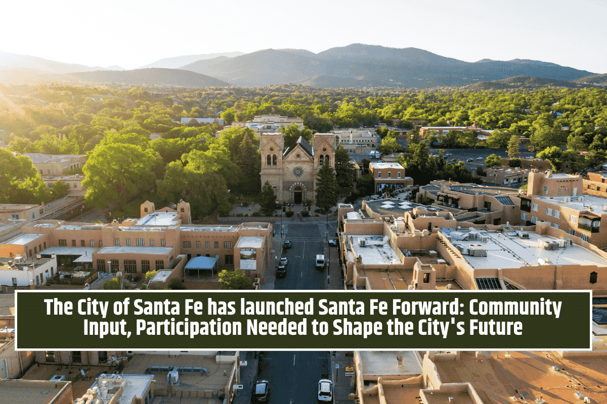 The City of Santa Fe has launched Santa Fe Forward: Community Input, Participation Needed to Shape the City's Future